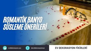 Romantik Banyo Süsleme Önerileri