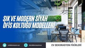 Şık ve Modern Siyah Ofis Koltuğu Modelleri