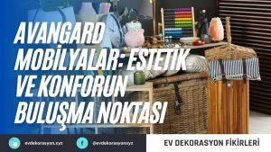 Avangard Mobilyalar: Estetik ve Konforun Buluşma Noktası